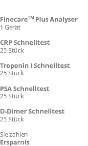 Artikel FinecareTM Plus Analyser 1 Gerät CRP Schnelltest 25 Stück Troponin I Schnelltest 25 Stück PSA Schnelltest 25 Stück D-Dimer Schnelltest 25 Stück Sie zahlen Ersparnis